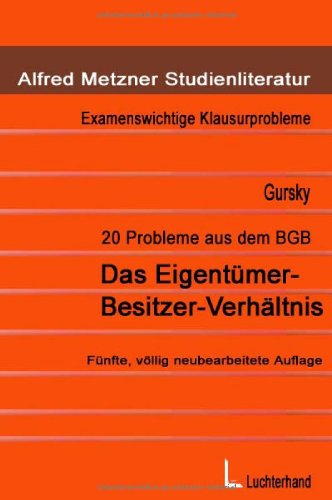 20 Probleme aus dem BGB. Das Eigentümer-Besitzer-Verhältnis - Gursky, Karl