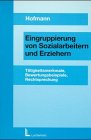 Eingruppierung von Sozialarbeitern und Erziehern: Tätigkeitsmerkmale, Bewertungsbeispiele, Rechtsprechung. - Hofmann, Hans-Georg