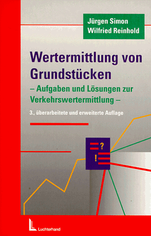 Wertermittlung von Grundstücken: Aufgaben und Lösungen zur Verkehrswertermittlung sowie Anleitung zur Ermittlung von Gebäudeherstellungskosten nach NHK 95 - Simon, Jürgen und Wilfried Reinhold