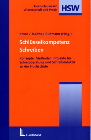 Schlüsselkompetenz Schreiben: Konzepte, Methoden, Projekte für Schreibberatung und Schreibdidaktik an der Hochschule - Kruse, Otto, M Jakobs Eva und Gabriela Ruhmann,