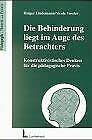 Beispielbild fr Die Behinderung liegt im Auge des Betrachters: Konstruktivistisches Denken fr die pdagogische Praxis zum Verkauf von medimops