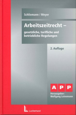 Arbeitszeitrecht. Gesetzliche, tarifliche und betriebliche Regelungen. (9783472040743) by Schliemann, Harald; Meyer, JÃ¼rgen