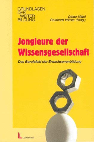 Jongleure der Wissensgesellschaft : das Berufsfeld der Erwachsenenbildung: Portraits und Fakten - Nittel, Dieter (Hrsg.)