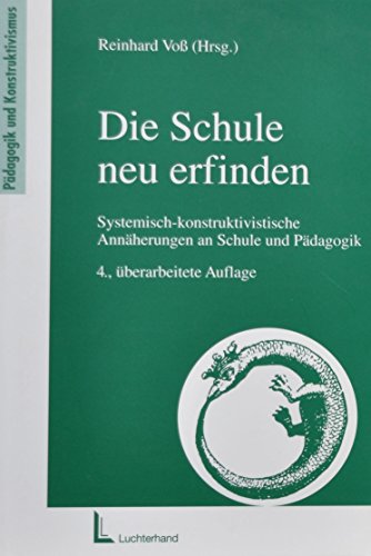 Stock image for Die Schule neu erfinden.Systemisch-konstruktivistische Annherungen an Schule und Pdagogik for sale by medimops