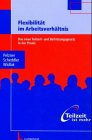 Flexibilität im Arbeitsverhältnis Das neue Teilzeit- und Befristungsgesetz in der Praxis - Pelzner, Maren, Albrecht Scheddler und Harald Widlack