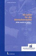 40 Jahre für die Menschenrechte. Amnesty International (Hrsg.). Konzeption und Koordination: Heike Alefsen . - Alefsen, Heike (Herausgeber)