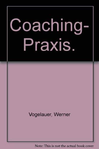Coaching-Praxis: Führungskräfte professionell begleiten, beraten und unterstützen - Vogelauer, Werner