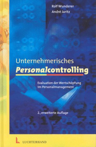 Unternehmerisches Personalcontrolling. Evaluation der WertschÃ¶pfung im Personalmanagement. (9783472050186) by Wunderer, Rolf; Jaritz, Andre