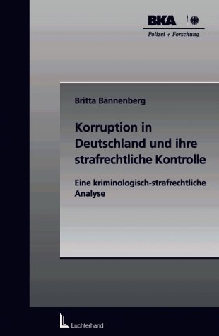 Korruption in Deutschland und ihre strafrechtliche Kontrolle. Eine kriminologisch-strafrechtliche Analyse. - Bannenberg, Britta.