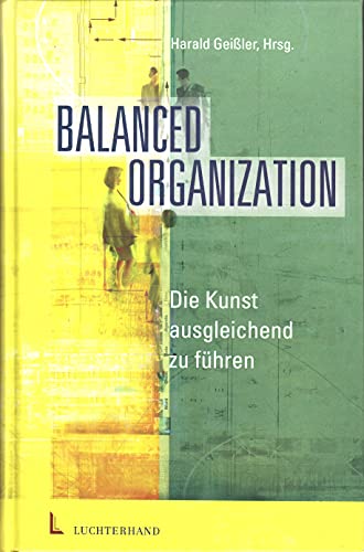 Balanced Organization.Die Kunst der ausgleichenden FÃ¼hrung (9783472052333) by GeiÃŸler, Harald