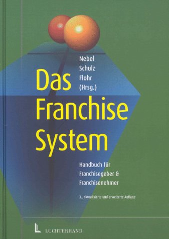 Das Franchise- System. Handbuch fÃ¼r Franchisegeber und Franchisenehmer. (9783472052418) by Nebel, JÃ¼rgen; Schulz, Albrecht; Flohr, Eckhart
