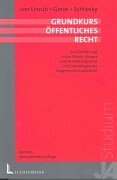 Grundkurs Öffentliches Recht. Eine Einführung in das Staats-, Europa- und Verwaltungsrecht mit Grundzügen der Allgemeinen Staatslehre. Sechste, überarbeitete Auflage. - Georg-Christoph von Unruh ; Friedrich Greve ; Utz Schliesky