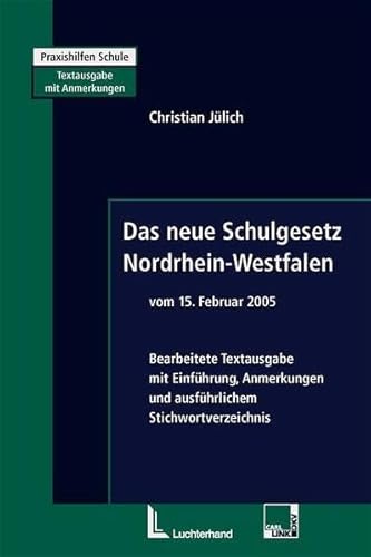 Das neue Schulgesetz NRW: Mit Anmerkungen für die Praxis, einer Einführung und ausführlichem Stichwortverzeichnis (Praxishilfen Schule)