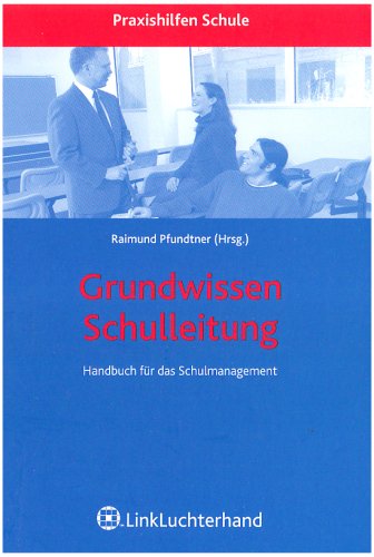 Grundwissen Schulleitung. Handbuch für das Schulmanagment von Raimund Pfundtner Schulleiter Schulentwicklung Führung Pädagogik Schulpädagogik Grundschule Pädagoge Schulpädage Didaktik Methodik Schulleitung Schulmanagement - Raimund Pfundtner