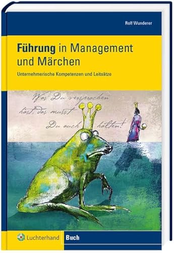 FÃ¼hrung in Management und MÃ¤rchen: Unternehmerische Kompetenzen und LeitsÃ¤tze (9783472075844) by Wunderer, Rolf