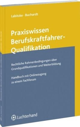 9783472076681: Praxiswissen Berufskraftfahrer-Qualifikation: Rechtliche Rahmenbedingungen ber Grundqualifikationen und Weiterbildung