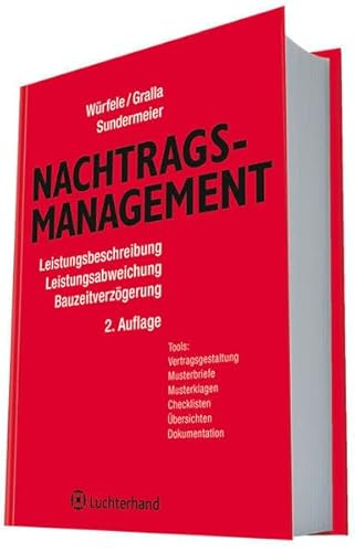 Nachtragsmanagement: Leistungsbeschreibung - Leistungsabweichungen - Bauzeitverzögerungen - Würfele Falk, Gralla Mike