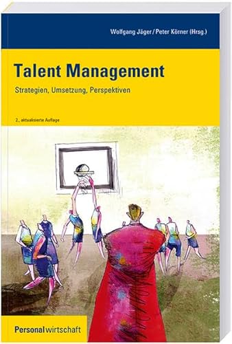 Talent Management: Strategien, Umsetzung, Perspektiven - Jäger, Wolfgang und Peter Körner