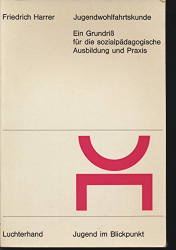 Jugendwohlfahrtskunde : e. Grundriss für d. sozialpädag. Ausbildung u. Praxis. Arbeitsmittel für Studium und Unterricht - Harrer, Friedrich