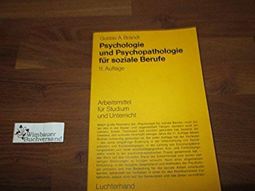 Psychologie und Psychopathologie für soziale Berufe : mit e. Einf. in d. Methoden d. vertieften Einzelfallhilfe u.d. vertieften Gruppenarbeit. Arbeitsmittel für Studium und Unterricht - Brandt, Gustav A.