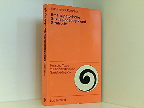 9783472580096: Emanzipatorische Sexualpädagogik und Strafrecht;: Unzucht mit Kindern, ein Beispiel bürgerlicher Zwangsmoral (Kritische Texte zur Sozialarbeit und Sozialpädagogik) (German Edition)