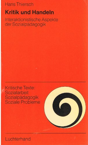 Kritik und Handeln: Interaktionist. Aspekte d. SozialpaÌˆdagogik : ges. AufsaÌˆtze (Kritische Texte, Sozialarbeit, SozialpaÌˆdagogik, soziale Probleme) (German Edition) (9783472580362) by Thiersch, Hans