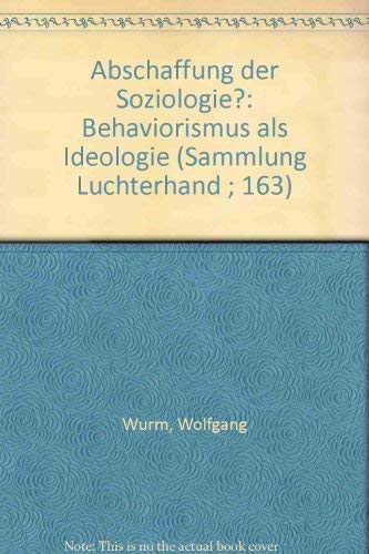 9783472611639: Abschaffung der Soziologie?: Behaviorismus als Ideologie (Sammlung Luchterhand ; 163) (German Edition)