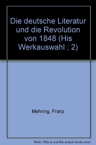 9783472611776: Die deutsche Literatur und die Revolution von 1848 (His Werkauswahl ; 2) (German Edition) [Jan 01, 1975] Mehring, Franz