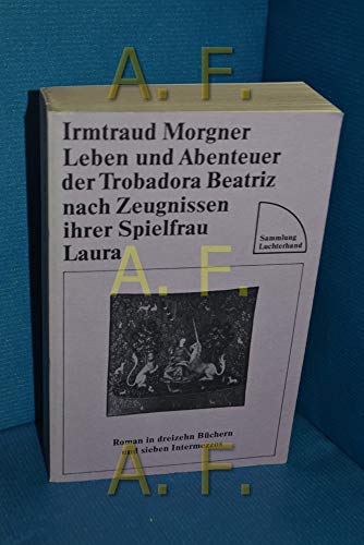 Stock image for Leben Und Abenteuer Der Trobadora Beatriz Nach Zeugnissen Ihrer Spielfrau Laura (Sammlung Luchterhand, SL223) for sale by Better World Books