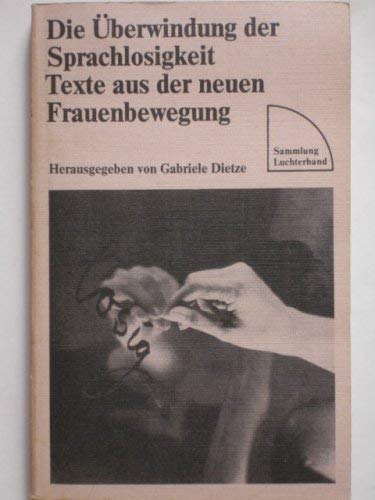 Die Überwindung der Sprachlosigkeit Texte aus der neuen Frauenbewegung. - Dietze, Gabriele