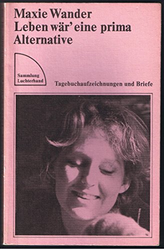 Leben wär' eine prima Alternative : Tagebuchaufzeichn. u. Briefe. Hrsg. von Fred Wander / Sammlung Luchterhand ; 298 - Wander, Maxie