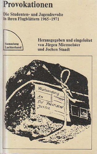 Provokationen. Die Studenten- und Jugendrevolte in ihren Flugblättern 1965 - 1971. (= Sammlung Luchterhand 322). - Miermeister, Jürgen und Staadt, Jochen (Hrsg.).