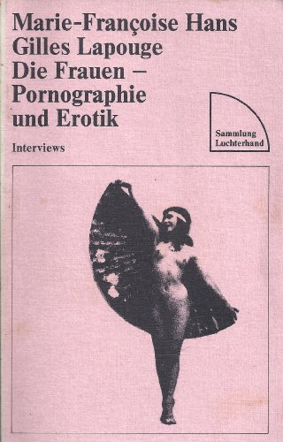 Beispielbild fr Die Frauen - Pornographie und Erotik. Interviews. Aus dem Franzsischen von Monika Lopez. zum Verkauf von Antiquariat & Verlag Jenior