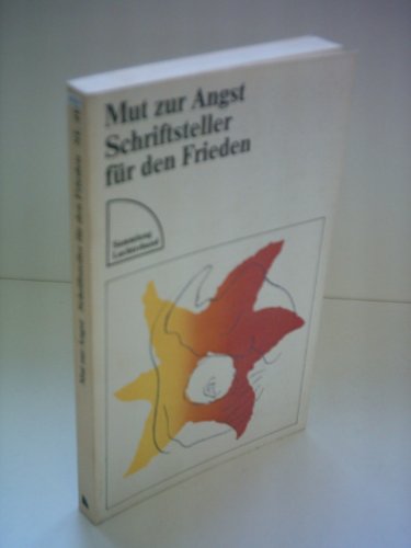 Mut zur Angst : Schriftsteller für d. Frieden. hrsg. von Ingrid Krüger / Sammlung Luchterhand ; 415 - Krüger, Ingrid (Herausgeber)