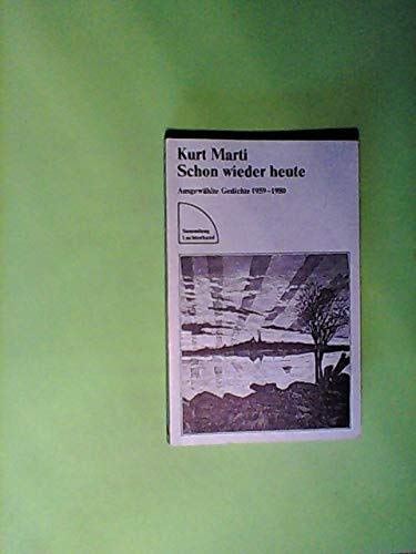 Schon wieder heute - Gesammelte Gedichte von 1959 bis 1980 - - Marti, Kurt