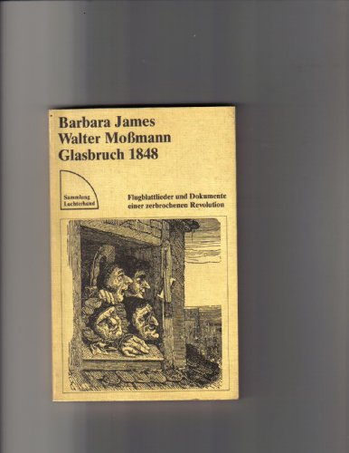 9783472614623: Glasbruch 1848. Flugblattlieder und Dokumente einer zerbrochenen Revolution. Mit zeitgenssischen Illustrationen