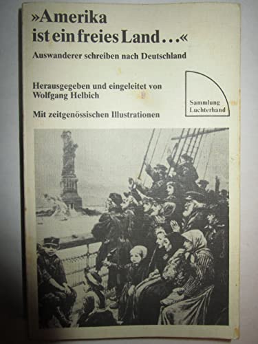 Amerika ist ein freies Land . : Auswanderer schreiben nach Deutschland. - Helbich, Wolfgang (Hrsg.)
