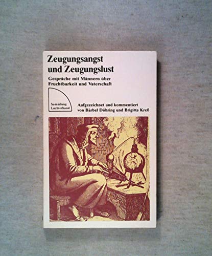 Beispielbild fr Zeugungsangst und Zeugungslust : Gesprche mit Mnnern ber Fruchtbarkeit und Kinderwunsch. aufgezeichn. u. kommentiert von u. Brigitta Kress, Sammlung Luchterhand , zum Verkauf von Antiquariat Peda