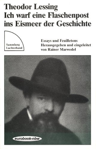 9783472616399: Ich warf eine Flaschenpost ins Eismeer der Geschichte: Essays und Feuilletons, 1923-1933 (Sammlung Luchterhand) (German Edition) [Jan 01, 1986] Lessing, Theodor