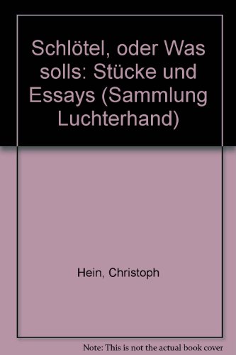 Schlötel Oder Was Solls: Stücke Und Essays - Hein, C.