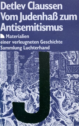 Vom Judenhaß zum Antisemitismus. Materialien einer verleugneten Geschichte. - Claussen, Detlev
