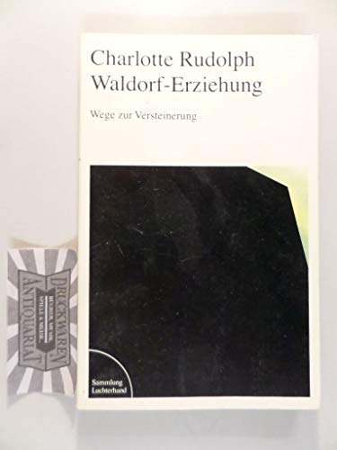 Waldorf-Erziehung. Wege zur Versteinerung