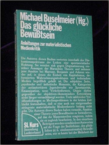 9783472620020: Das glckliche Bewutsein. Anleitungen zur materialistischen Medienkritik. Sammlung Luchterhand 1002.