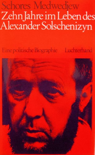 Zehn Jahre im Leben des Alexander Solschenizyn. Eine politische Biographie.