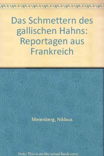 Stock image for Das Schmettern des gallischen Hahns. Reportagen aus Frankreich for sale by Hylaila - Online-Antiquariat