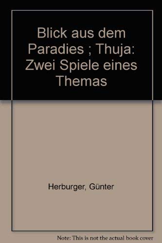 Imagen de archivo de Blick aus dem Paradies ; Thuja: Zwei Spiele eines Themas (German Edition) a la venta por Better World Books Ltd