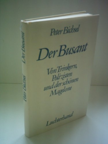 Der Busant : von Trinkern, Polizisten u.d. schönen Magelone.