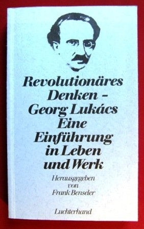 Revolutionäres Denken. Georg Lukács. Eine Einführung in Leben und Werk. hrsg. u. eingeleitet von Frank Benseler - Lukács, Georg
