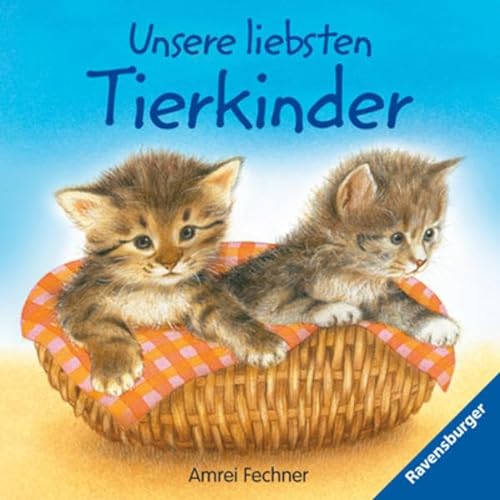 Unsere liebsten Tierkinder (9783473312283) by Unknown Author