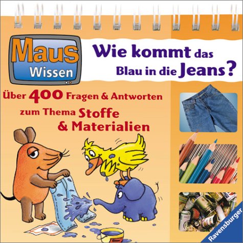 Stock image for Maus Wissen, Wie kommt das Blau in die Jeans? for sale by medimops